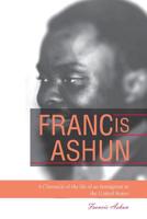 Francis Ashun: A Chronicle of the Life of an Immigrant in the United States 9988134932 Book Cover