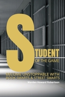 Student of the Game: Become Unstoppable with Book Smarts and Street Smarts 1977283896 Book Cover