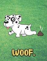 Woof: Funny Dalmatian Puppy with Dog Poop Notebook with Green Grass Background Design and Barking Noise Cover. Perfect Journal for Pet and Dog Lovers of All Ages. 1701902419 Book Cover