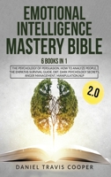 Emotional Intelligence Mastery Bible 2.0: 6 Books in 1: The Psychology of Persuasion, How to Analyze People, the Empaths Survival Guide, Dbt, Dark ... Secrets, Anger Management, Manipulation, Nlp 1914018060 Book Cover