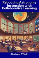 Rebooting Astronomy Instruction with Collaborative Learning B0CFCRV3PM Book Cover