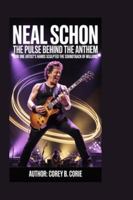 NEAL SCHON: The Pulse Behind the Anthem: How One Artist’s Hands Sculpted the Soundtrack of Millions B0G47WB72F Book Cover