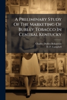 A Preliminary Study Of The Marketing Of Burley Tobacco In Central Kentucky 1178881113 Book Cover