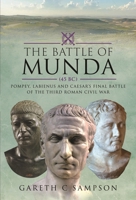 The Battle of Munda (45 BC): Pompey, Labienus and Caesar's Final Battle of the Third Roman Civil War 1526793709 Book Cover