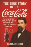 The True Story Behind Coca-Cola: The Birth of the World’s Most Iconic Soft Drink and the Legacy of John Stith Pemberton (Untold Story Behind Brands and Product) B0FNL2VSP7 Book Cover