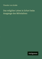 Das religiöse Leben in Erfurt beim Ausgange des Mittelalters 3368496441 Book Cover