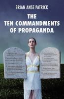 The Ten Commandments of Propaganda 1907166815 Book Cover