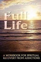 Full Life: A Workbook for the Spiritual Recovery of Addictions 0966131797 Book Cover