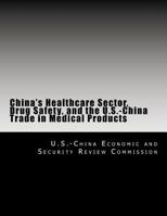 China's Healthcare Sector, Drug Safety, and the U.S.-China Trade in Medical Products 1500721506 Book Cover