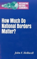 How Much Do National Borders Matter? (Integrating National Economies) 0815735537 Book Cover