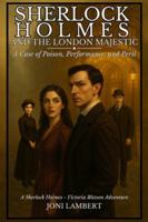 Sherlock Holmes and The London Majestic: A Case of Poison, Performance, and Peril (Sherlock Holmes - Victoria Watson Adventures) 1804247693 Book Cover