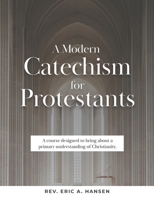 A Modern Catechism for Protestants: A course designed to bring about a primary understanding of Christianity B08SGGXXYT Book Cover