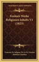 Fenelon's Werke Religi�sen Inhalts, Erster Band 1160760713 Book Cover