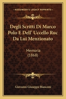 Degli Scritti Di Marco Polo E Dell' Uccello Ruc Da Lui Menzionato: Memoria (1868) 1161048618 Book Cover
