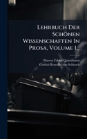 Lehrbuch Der Schönen Wissenschaften In Prosa, Volume 1... (German Edition) 1024571270 Book Cover