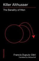 Killer Althusser: The Banality of Men 1771136774 Book Cover