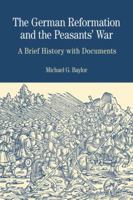 The German Reformation and the Peasants' War: A Brief History with Documents 0312437188 Book Cover