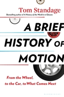 A Brief History of Motion: From the Wheel, to the Car, to What Comes Next 1635573610 Book Cover