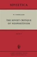 The Soviet Critique of Neopositivism: The History and Structure of the Critique of Logical Positivism and Related Doctrines by Soviet Philosophers in the ... from the German by T.J. Blakeley (Sovietic 9027705089 Book Cover