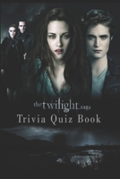 The Twilight Saga: Trivia Quiz Book B08VLQ91XN Book Cover