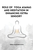 Role of Yoga Asanas And Meditation In Enhancing Extra Sensory 0482544902 Book Cover