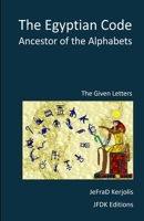 The Egyptian Code, Ancestors of the Alphabets: The Given Letters (The history of the given alphabet) B0DY74C7WG Book Cover