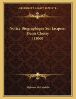 Notice Biographique Sur Jacques-Denis Choisy (1860) 1167332156 Book Cover