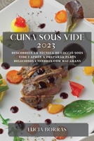 Cuina Sous Vide 2023: Descobreix la tècnica de cocció sous vide i aprèn a preparar plats deliciosos i tendres com mai abans 1783811153 Book Cover