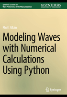 Modeling Waves with Numerical Calculations Using Python (Synthesis Lectures on Wave Phenomena in the Physical Sciences) 3031782909 Book Cover
