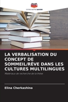 LA VERBALISATION DU CONCEPT DE SOMMEIL/RÊVE DANS LES CULTURES MULTILINGUES: Matériaux de recherche de la thèse 6203192163 Book Cover