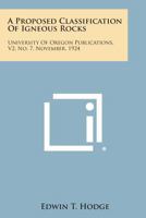 A Proposed Classification of Igneous Rocks: University of Oregon Publications, V2, No. 7, November, 1924 1258601559 Book Cover