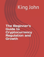 The Beginner’s Guide to Cryptocurrency Regulation and Growth B0DXLGJJRG Book Cover
