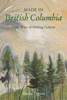 Made in British Columbia: Eight Ways of Making Culture 155017729X Book Cover