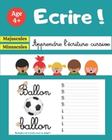 Ecrire !: Apprendre l'écriture cursive - CP, Moyennes et Grandes sections - Cahier d'activités à la maison pour apprendre à écrire et tracer - Majuscules - Minuscules - 3 à 6 ans B08P2XHWWF Book Cover