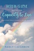 Herein Is Love - Capacity to Live : And Other Things I Learned in Special Ed Class 1984265490 Book Cover