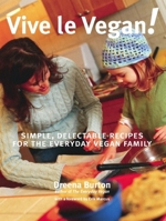 Vive le Vegan!: Simple, Delectable Recipes for the Everyday Vegan Family 1551521695 Book Cover