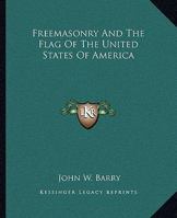 Freemasonry And The Flag Of The United States Of America 1162909803 Book Cover