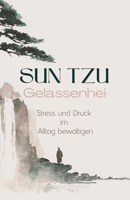 Sun Tzu Gelassenheit: Stress und Druck im Alltag bewältigen (German Edition) B0FHJ66RPS Book Cover