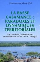 La Basse Casamance: paradoxes et dynamiques territoriales: Enclavement, urbanisation et résilience dans le sud du Sénégal (French Edition) 2336593254 Book Cover