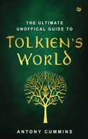 The One Ring: The Ultimate Unofficial Guide to Tolkien's World 1786787784 Book Cover