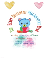 The Beary Different Magnificent Bear: It's Okay To Be Beary Different B0B37KWH6P Book Cover