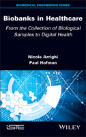 Biobanks in Healthcare: From the Collection of Biological Samples to Digital Health 1786300230 Book Cover