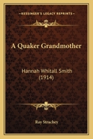 A Quaker Grandmother, Hannah Whitall Smith... - Primary Source Edition 1016753284 Book Cover
