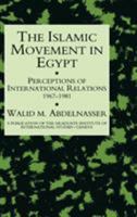 The Islamic Movement in Egypt: Perceptions of International Relations 1967-81 (Publication of the Graduate Institute of International Studies, Geneva) 0710304692 Book Cover