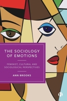 The Sociology of Emotions: Feminist, Cultural and Sociological Perspectives 1529217326 Book Cover