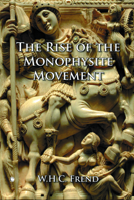 The Rise of the Monophysite Movement (Library of Ecclesiastical History) 0227172418 Book Cover