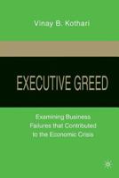 Executive Greed: Examining Business Failures That Contributed to the Economic Crisis 1349288470 Book Cover