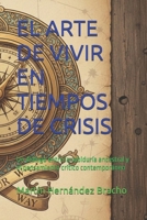 EL ARTE DE VIVIR EN TIEMPOS DE CRISIS: Un diálogo entre la sabiduría ancestral y el pensamiento crítico contemporáneo (Spanish Edition) B0G3P9GFQQ Book Cover