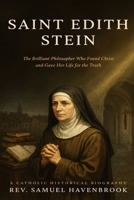 SAINT EDITH STEIN: The Brilliant Philosopher Who Found Christ and Gave Her Life for the Truth B0HF1GM22P Book Cover