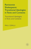 Revisionist Shakespeare: Transitional Ideologies in Texts and Contexts 140396484X Book Cover